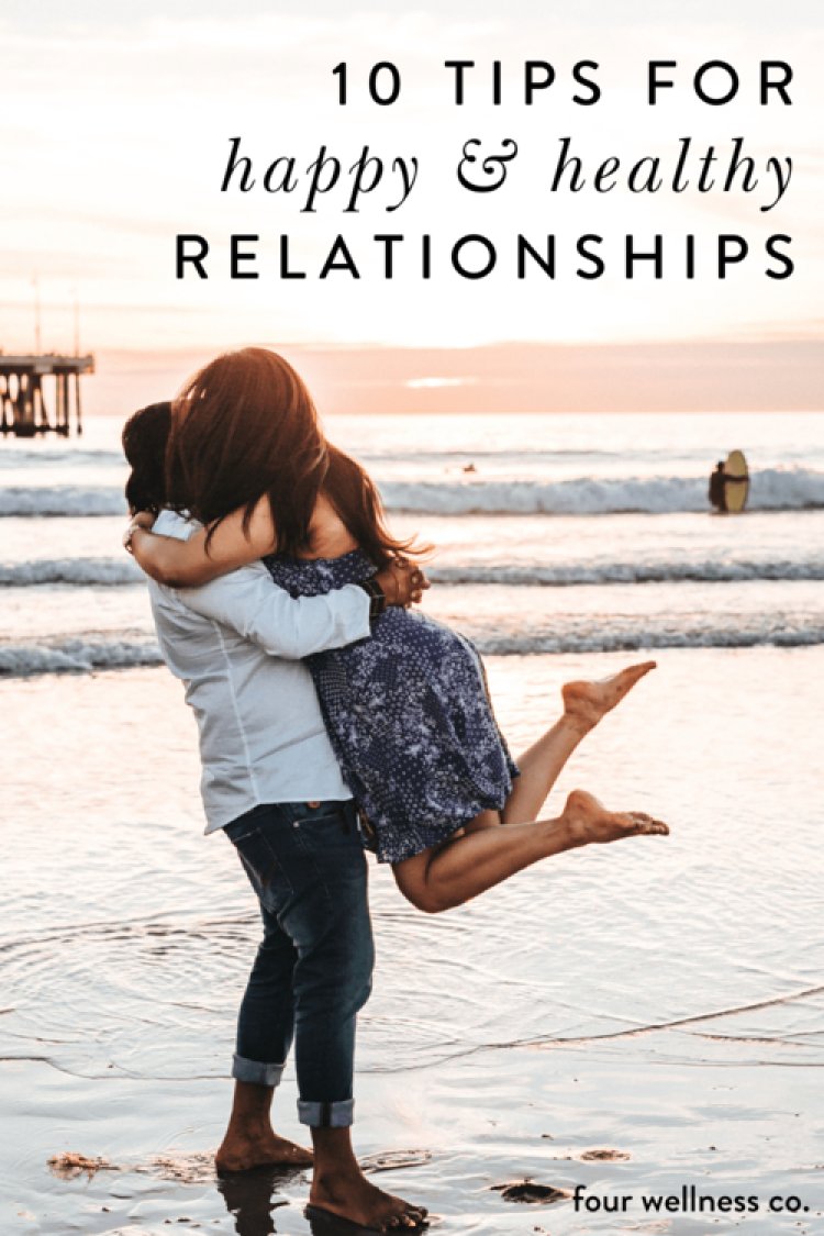 10 Tips for Happy & Healthy Relationships